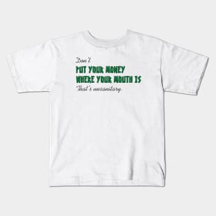 Don't put your money where your mouth is Kids T-Shirt